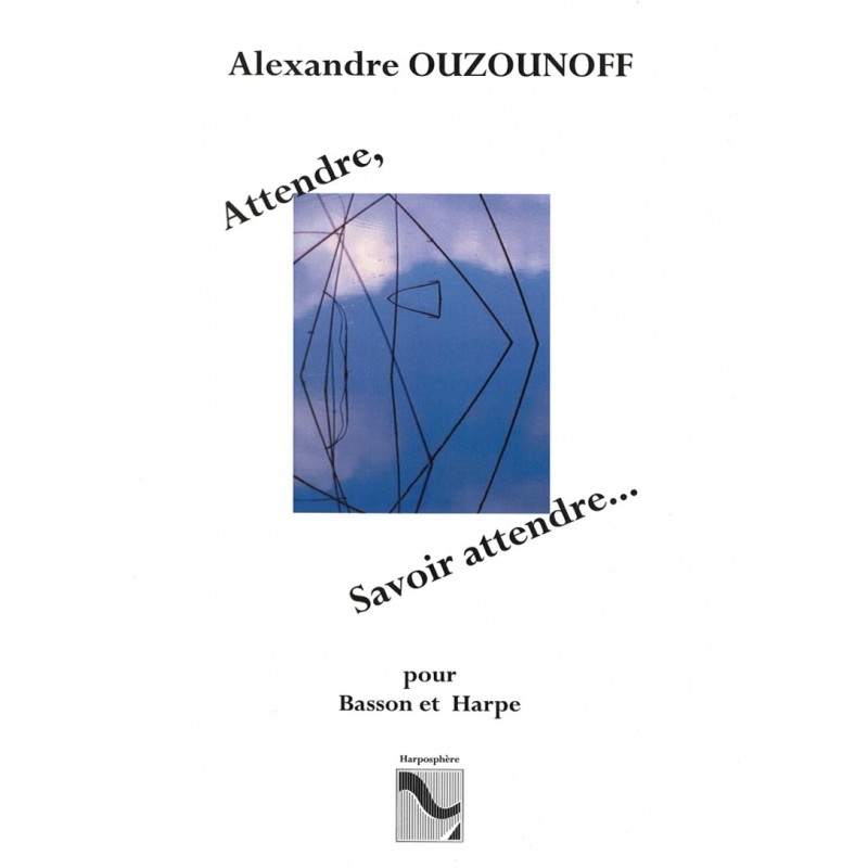 Alexandre Ouzounoff, Attendre, Savoir Attendre...