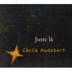 Cécile Audebert, Juste là