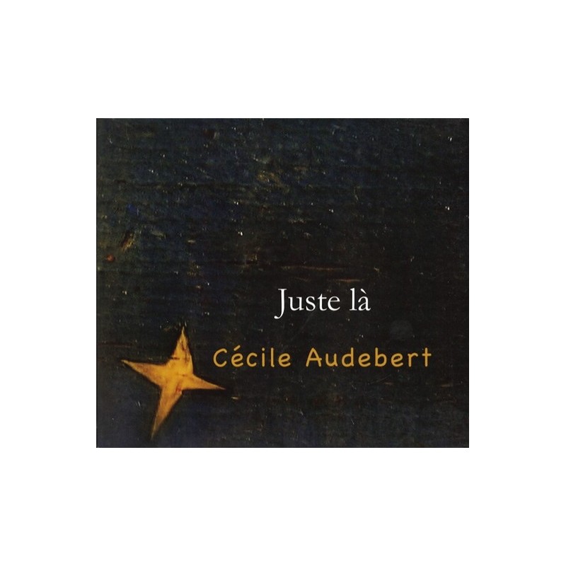 Cécile Audebert, Juste là