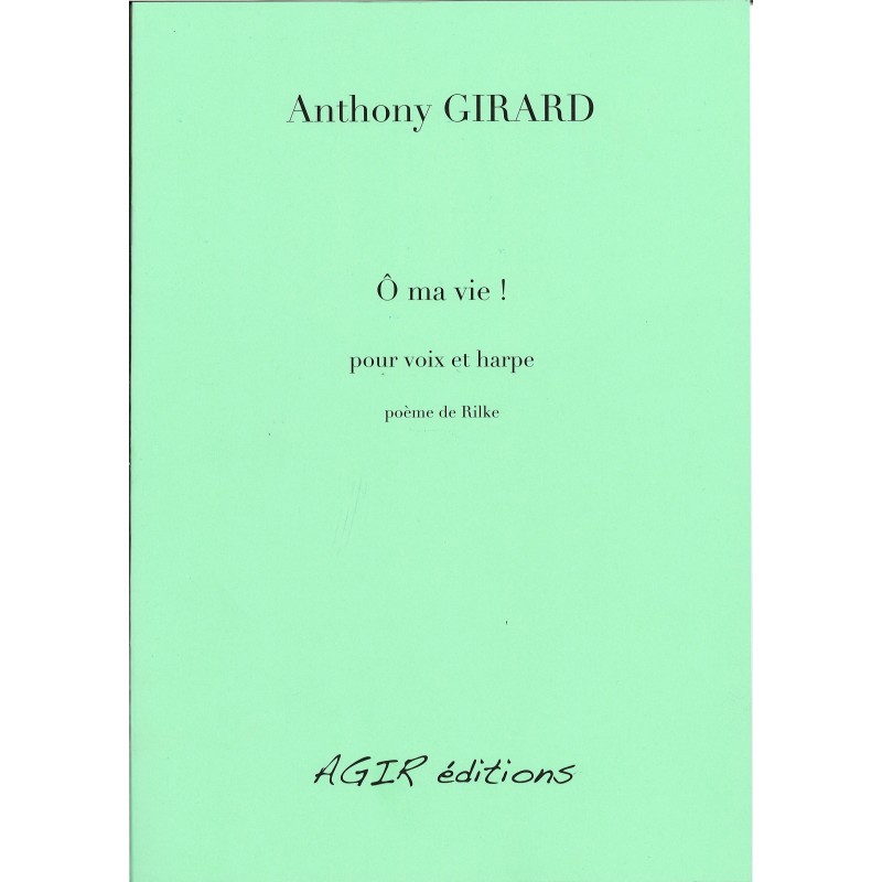 Anthony Girard - Ô ma vie ! pour voix et harpe - poème de Rilke
